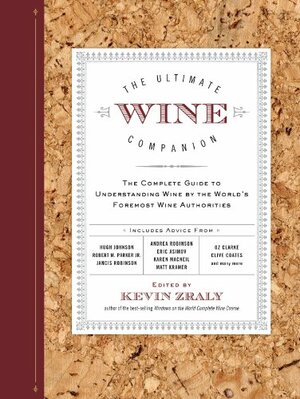 The Ultimate Wine Companion: The Complete Guide to Understanding Wine by the World's Foremost Wine Authorities by Kevin Zraly