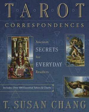 Tarot Correspondences: Ancient Secrets for Everyday Readers by T. Susan Chang
