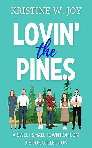 Lovin' The Pines Collection: A Sweet Small Town RomCom Box Set by Kristine W. Joy