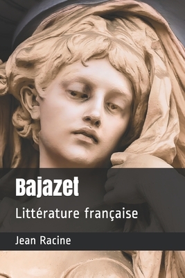 Bajazet: Littérature française by Jean Racine