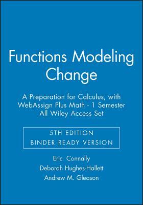 Functions Modeling Change: A Preparation for Calculus, 5e Binder Ready Version with Webassign Plus Math - 1 Semester All Wiley Access Set by Deborah Hughes-Hallett, Eric Connally, Andrew M. Gleason