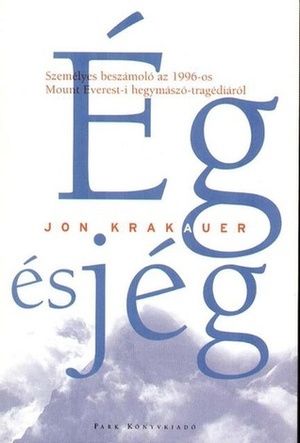 Ég és jég: Személyes beszámoló az 1996-os Mount Everest-i hegymászó-tragédiáról by Jon Krakauer