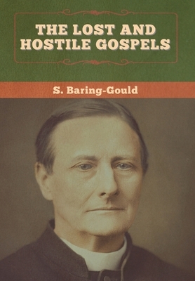 The Lost and Hostile Gospels by Sabine Baring-Gould