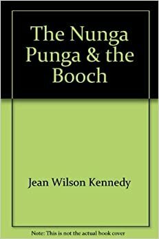 The Nunga Punga & the Booch by Jean Wilson Kennedy
