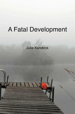 A Fatal Development by Julie Kendrick