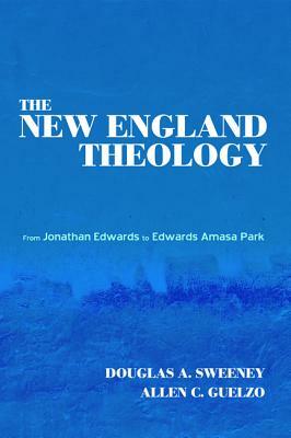 The New England Theology by Allen C. Guelzo, Douglas a. Sweeney