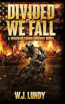 Divided We Fall: Whiskey Tango Foxtrot Vol 6 by W. J. Lundy