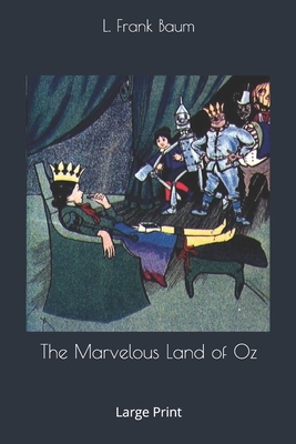 The Marvelous Land of Oz: Large Print by L. Frank Baum