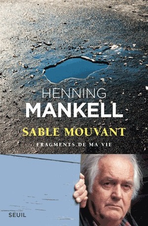 Sable mouvant. Fragments de ma vie by Henning Mankell