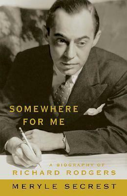 Somewhere for Me - A Biography of Richard Rodgers by Meryle Secrest