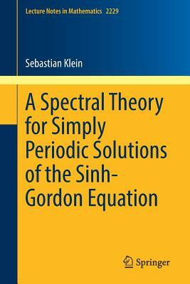 A Spectral Theory for Simply Periodic Solutions of the Sinh-Gordon Equation by Sebastian Klein