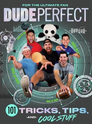 Dude Perfect 101 Tricks, Tips, and Cool Stuff by Travis Thrasher, Dudeperfect