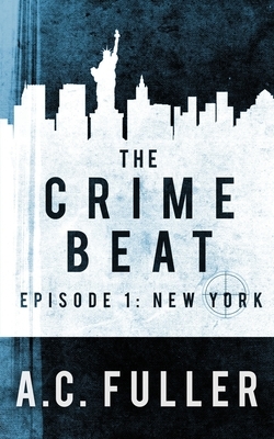 The Crime Beat: New York by A.C. Fuller