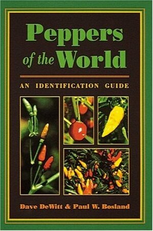 Peppers of the World: An Identification Guide by Dave DeWitt