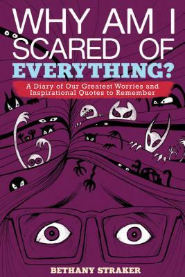 Why Am I Scared of Everything?: A Diary of Our Greatest Worries and Inspirational Quotes to Remember by 