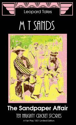 The Sandpaper Affair: Ten Naughty Cricket Stories by M. T. Sands, Sedley Proctor, Tony Henderson