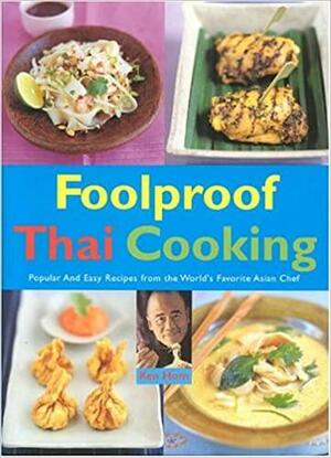 Foolproof Thai Cooking: Popular and Easy Recipes from the World's Favorite Asian Chef by Ken Hom