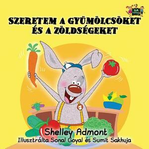 I Love to Eat Fruits and Vegetables: Hungarian Edition by Kidkiddos Books, Shelley Admont