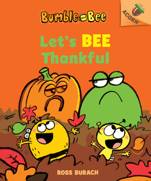 Let's Bee Thankful (Bumble and Bee #3), Volume 3: An Acorn Book by Ross Burach