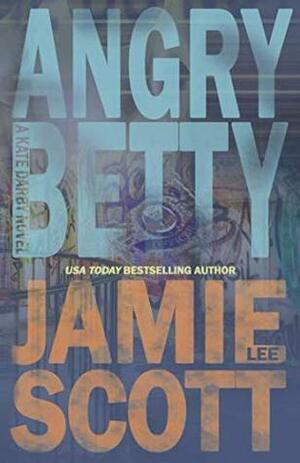 Angry Betty: Kate Darby (Book 1) by Jamie Lee Scott