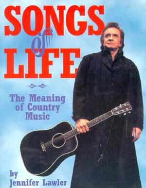 Songs of Life: The Meaning of Country Music by Jennifer Lawler