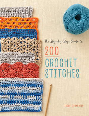 The Step-By-Step Guide to 200 Crochet Stitches by Tracey Todhunter