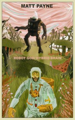 Robot God / Hybrid Brain: and other mind bending stories by Matt Payne