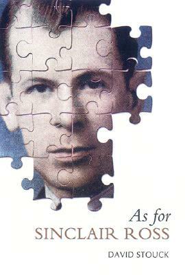 As for Sinclair Ross by David Stouck