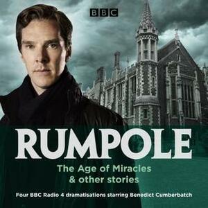 Rumpole: The Age of Miraclesother stories by Benedict Cumberbatch, John Mortimer