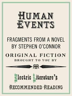 Human Events: Fragments from a novel (Electric Literature\'s Recommended Reading) by Benjamin Samuel, Stephen O'Connor