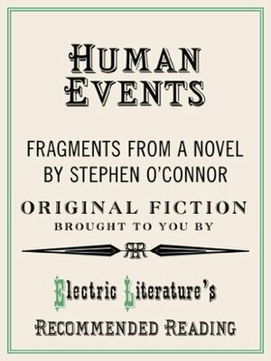 Human Events: Fragments from a novel (Electric Literature\'s Recommended Reading) by Stephen O'Connor, Benjamin Samuel