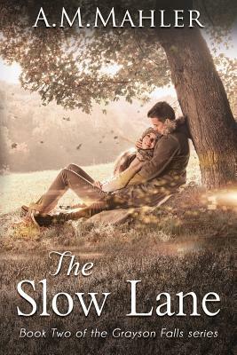 The Slow Lane: Book Two of the Grayson Falls Series by A.M. Mahler