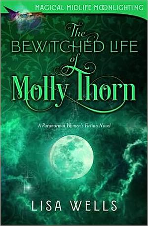 The Bewitched Life of Molly Thorn by Lisa Wells