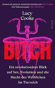 Bitch – Ein revolutionärer Blick auf Sex, Evolution und die Macht des Weiblichen im Tierreich by Lucy Cooke