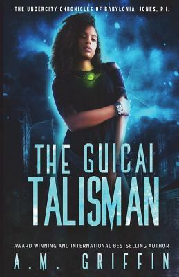 The Guicai Talisman by A.M. Griffin