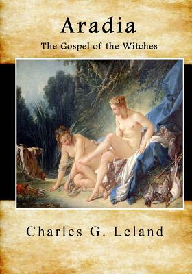 Aradia: The Gospel of the Witches by Charles G. Leland