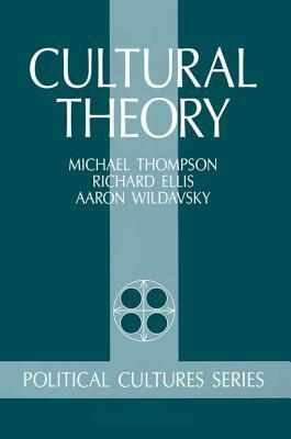 Cultural Theory by Richard J. Ellis, Aaron Wildavsky, Michael Thompson