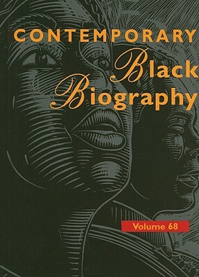 Contemporary Black Biography, Volume 68: Profiles from the International Black Community by 