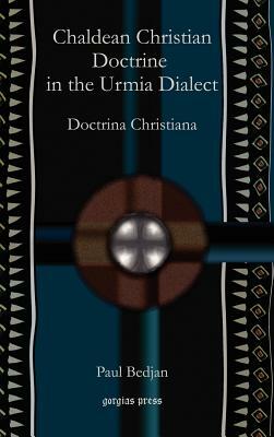 Chaldean Christian Doctrine in the Urmia Dialect: Doctrina Christiana by Paul Bedjan