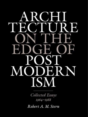 Architecture on the Edge of Postmodernism: Collected Essays, 1964-1988 by Robert A. M. Stern