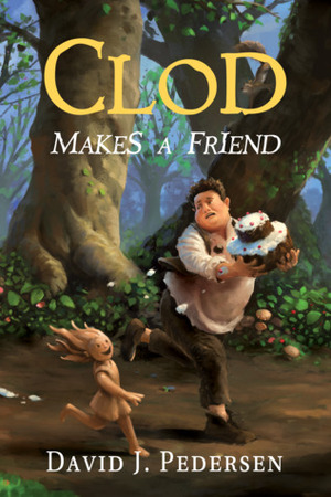 Clod Makes A Friend by Bryan Thomas Schmidt, Danielle Fine, David J. Pedersen