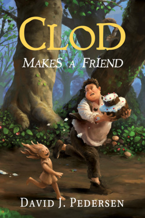 Clod Makes A Friend by Danielle Fine, Bryan Thomas Schmidt, David J. Pedersen