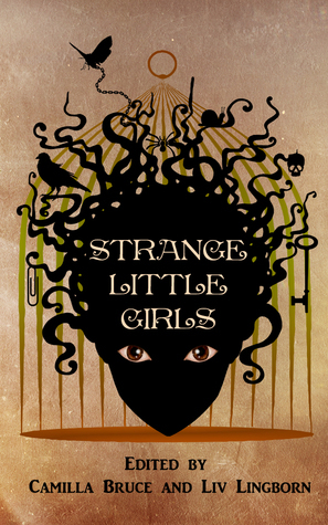 Strange Little Girls by Aliya Whiteley, Frances Pauli, Rich Hawkins, Ian MacAllister-McDonald, Karen Munro, Tim Jeffreys, Annie Neugebauer, Leife Shallcross, L. Lark, Sierra July, Ekaterina Sedia, Ephiny Gale, Camilla Bruce, Tantra Bensko, Calypso Kane, Jan Stinchcomb, Megan Neumann, Liv Lingborn, Colette Aburime, Angela Rega, Terra LeMay