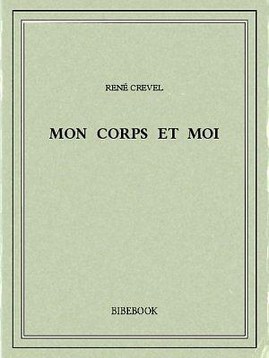 Mon corps et moi by René Crevel