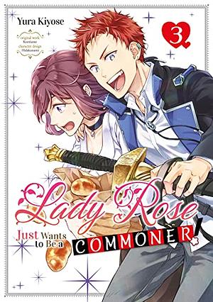 Lady Rose Just Wants to Be a Commoner! Volume 3 by Yura Kiyose
