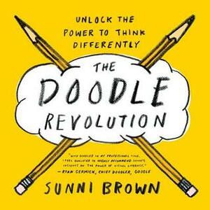 The Doodle Revolution: Unlock the Power to Think Differently by Sunni Brown