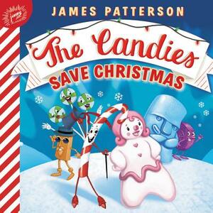 The Candies Save Christmas by James Patterson