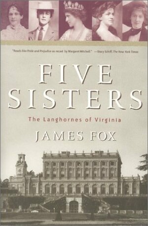 Five Sisters: The Langhornes of Virginia by James Fox