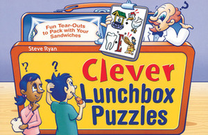 Clever Lunchbox Puzzles: Fun Tear-Outs to Pack with Your Sandwiches by Jon Ottinger, Steve Ryan