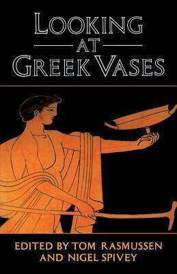 Looking at Greek Vases by Nigel Spivey, Tom B. Rasmussen